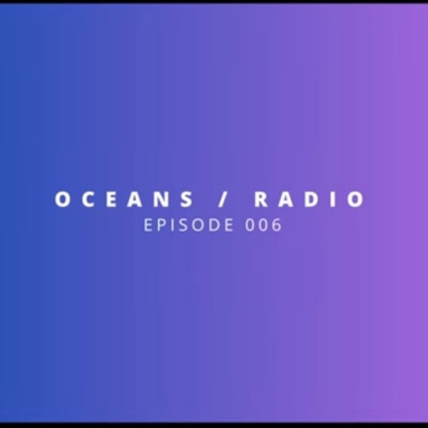 OCEANS / RADIO – EP 006